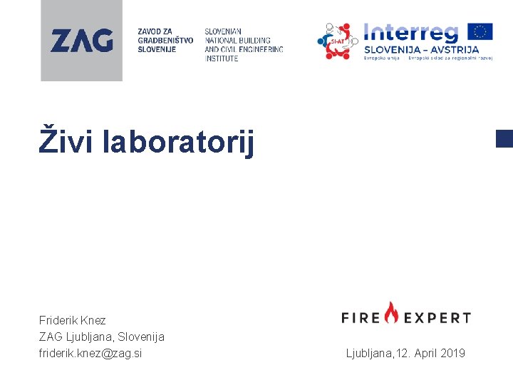 Živi laboratorij Friderik Knez ZAG Ljubljana, Slovenija friderik. knez@zag. si Ljubljana, 12. April 2019