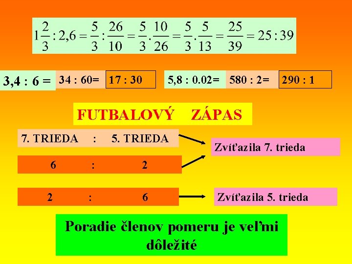 3, 4 : 6 = 34 : 60= 17 : 30 5, 8 : 3, 4 : 6 = 34 : 60= 17 : 30 5, 8 :