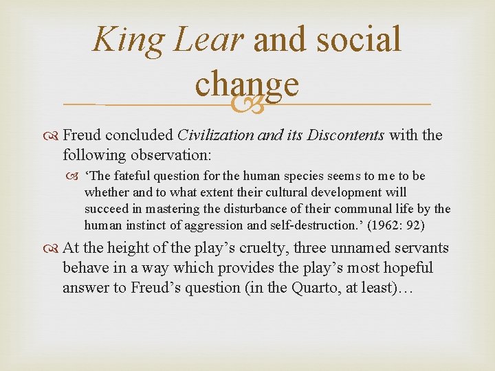 King Lear and social change Freud concluded Civilization and its Discontents with the following