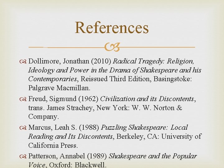 References Dollimore, Jonathan (2010) Radical Tragedy: Religion, Ideology and Power in the Drama of