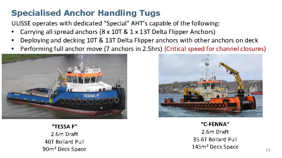 Specialised Anchor Handling Tugs ULISSE operates with dedicated “Special” AHT’s capable of the following: