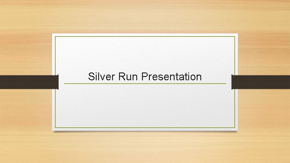 Silver Run Presentation 