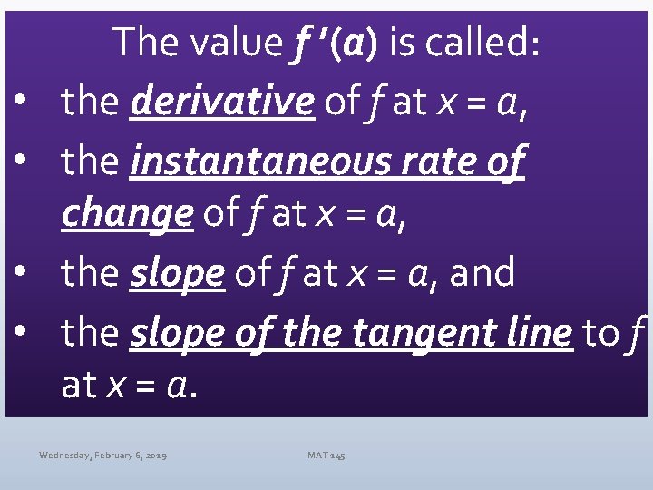  • • The value f ’(a) is called: the derivative of f at