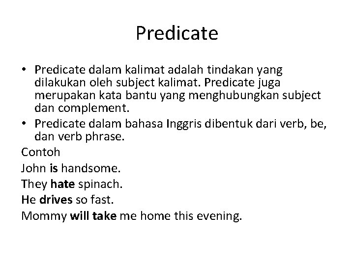 Predicate • Predicate dalam kalimat adalah tindakan yang dilakukan oleh subject kalimat. Predicate juga