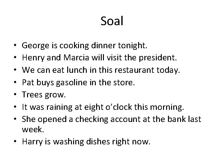 Soal George is cooking dinner tonight. Henry and Marcia will visit the president. We