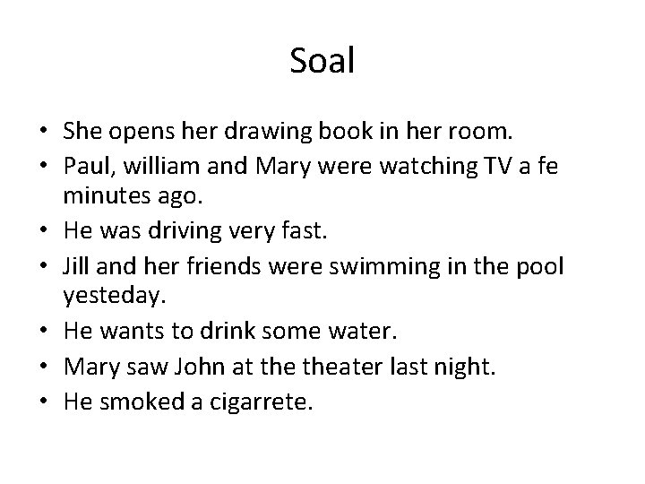 Soal • She opens her drawing book in her room. • Paul, william and