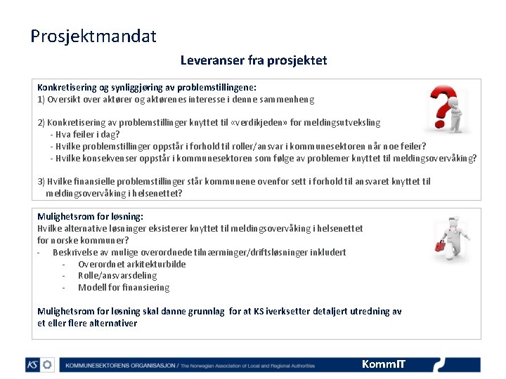 Prosjektmandat Leveranser fra prosjektet Konkretisering og synliggjøring av problemstillingene: 1) Oversikt over aktører og