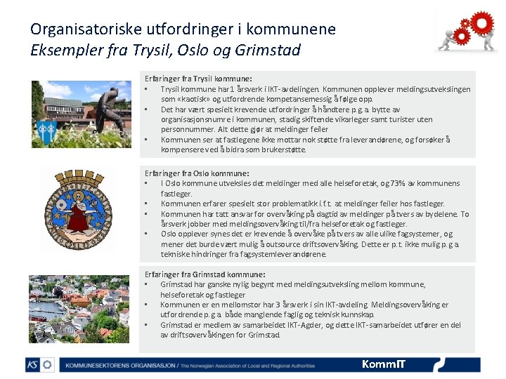 Organisatoriske utfordringer i kommunene Eksempler fra Trysil, Oslo og Grimstad Erfaringer fra Trysil kommune: