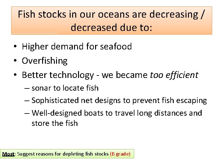Fish stocks in our oceans are decreasing / decreased due to: • Higher demand
