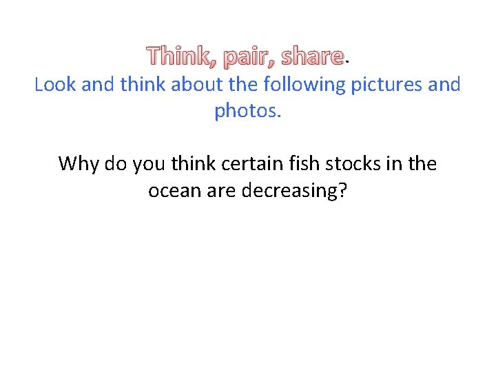 Think, pair, share. Look and think about the following pictures and photos. Why do