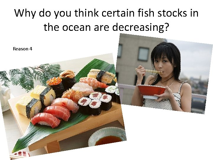 Why do you think certain fish stocks in the ocean are decreasing? Reason 4
