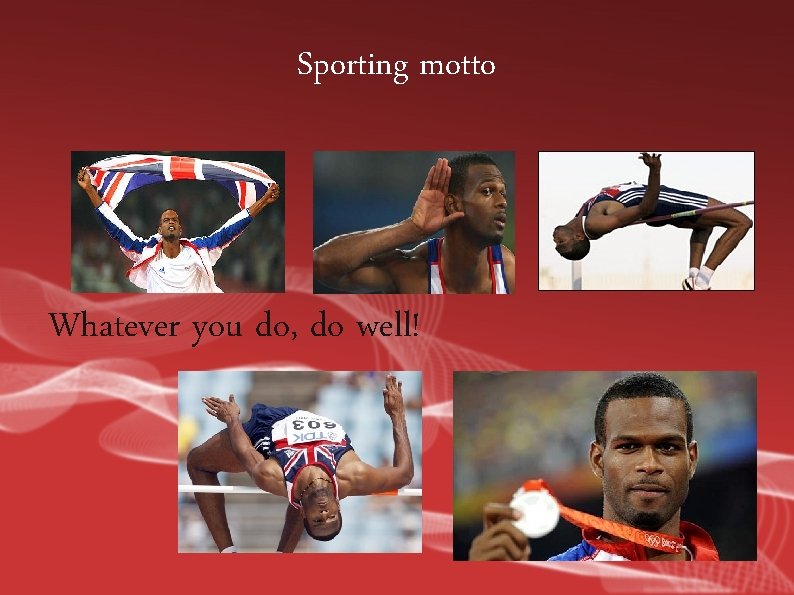 Sporting motto Whatever you do, do well! 
