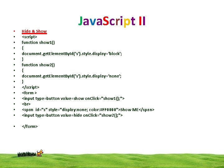 Java. Script II • • • • Hide & Show <script> function show 1()