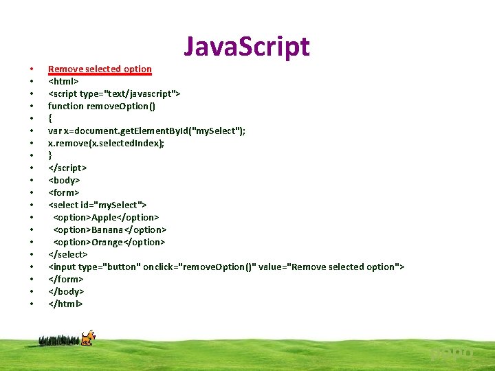  • • • • • Java. Script Remove selected option <html> <script type="text/javascript">