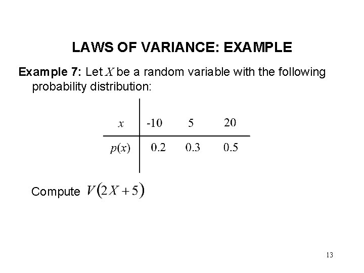 LAWS OF VARIANCE: EXAMPLE Example 7: Let X be a random variable with the
