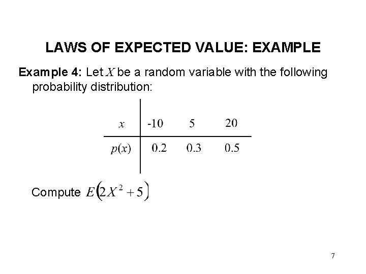 LAWS OF EXPECTED VALUE: EXAMPLE Example 4: Let X be a random variable with