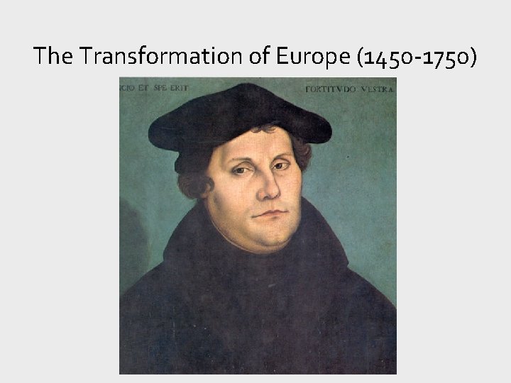 The Transformation of Europe (1450 -1750) 