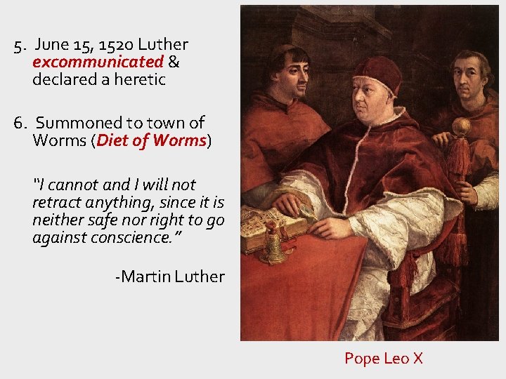 5. June 15, 1520 Luther excommunicated & declared a heretic 6. Summoned to town