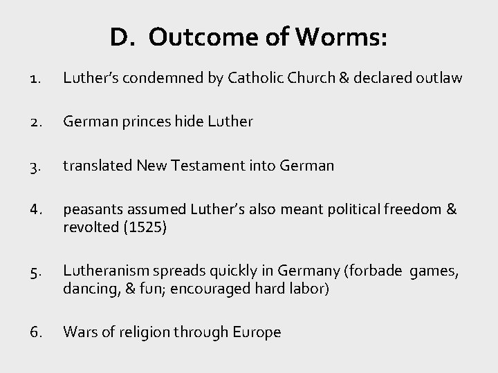 D. Outcome of Worms: 1. Luther’s condemned by Catholic Church & declared outlaw 2.