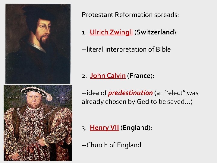 Protestant Reformation spreads: 1. Ulrich Zwingli (Switzerland): --literal interpretation of Bible 2. John Calvin