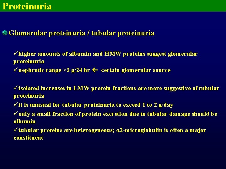 Proteinuria Glomerular proteinuria / tubular proteinuria ühigher amounts of albumin and HMW proteins suggest