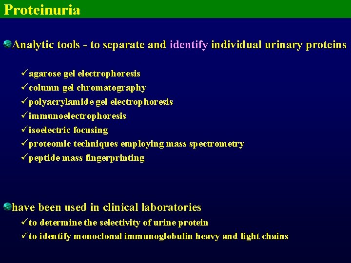 Proteinuria Analytic tools - to separate and identify individual urinary proteins üagarose gel electrophoresis