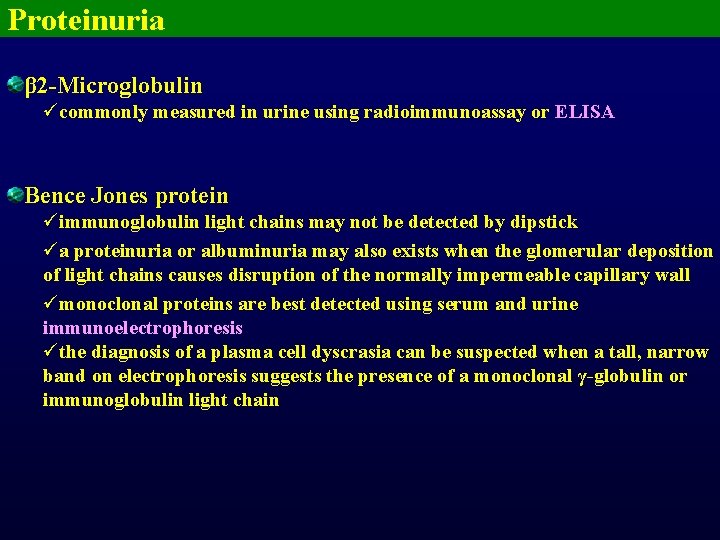 Proteinuria β 2 -Microglobulin ücommonly measured in urine using radioimmunoassay or ELISA Bence Jones