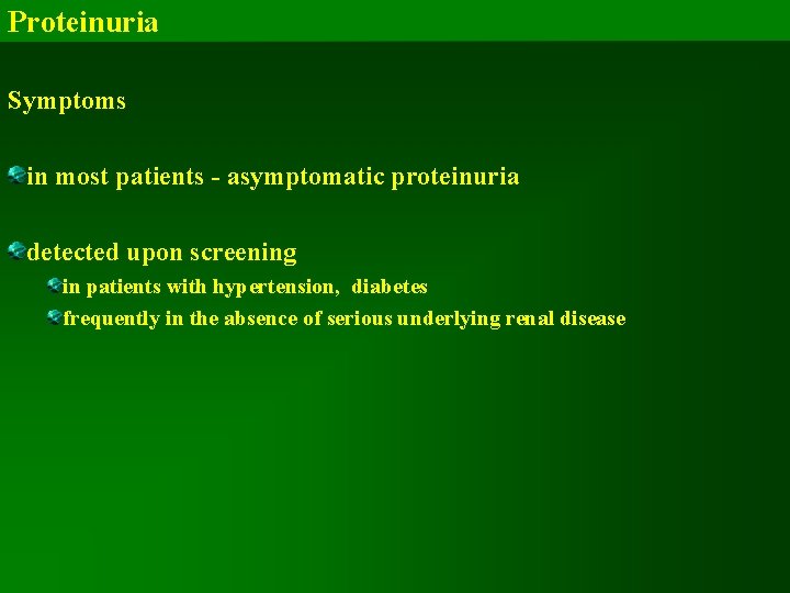 Proteinuria Symptoms in most patients - asymptomatic proteinuria detected upon screening in patients with