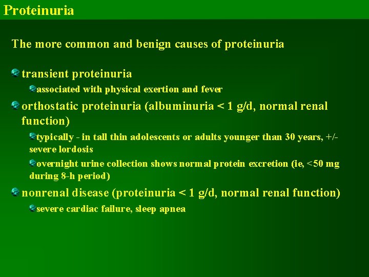 Proteinuria The more common and benign causes of proteinuria transient proteinuria associated with physical