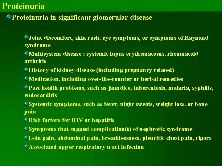 Proteinuria in significant glomerular disease Joint discomfort, skin rash, eye symptoms, or symptoms of