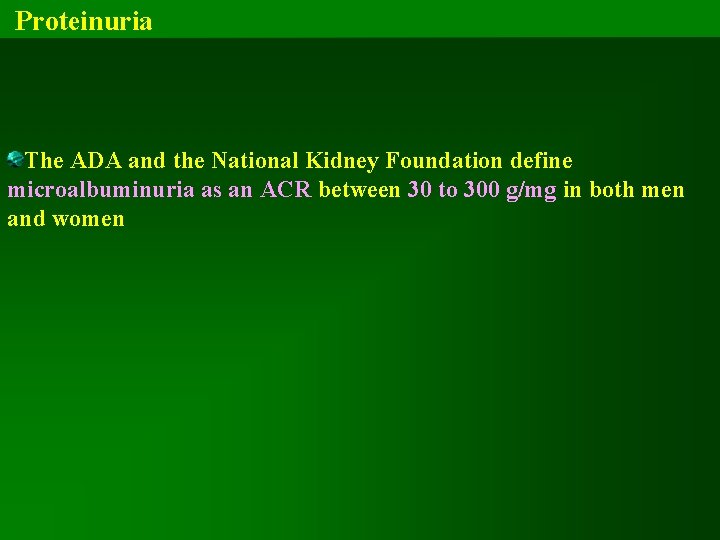 Proteinuria The ADA and the National Kidney Foundation define microalbuminuria as an ACR between