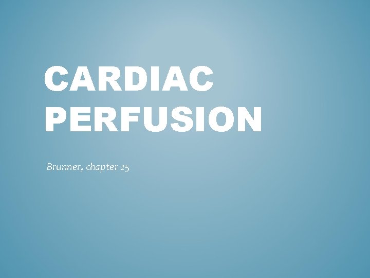 CARDIAC PERFUSION Brunner, chapter 25 