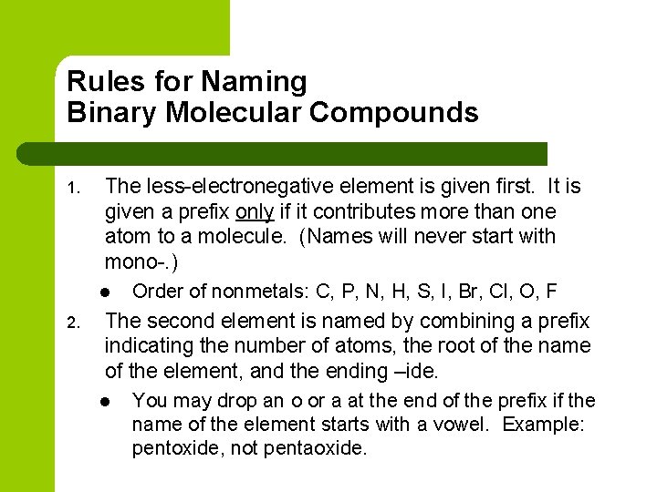 Rules for Naming Binary Molecular Compounds 1. 2. The less-electronegative element is given first.