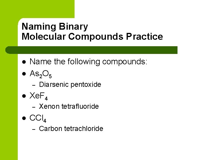 Naming Binary Molecular Compounds Practice l l Name the following compounds: As 2 O