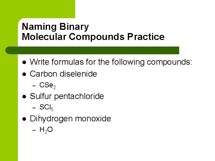 Naming Binary Molecular Compounds Practice l l Write formulas for the following compounds: Carbon