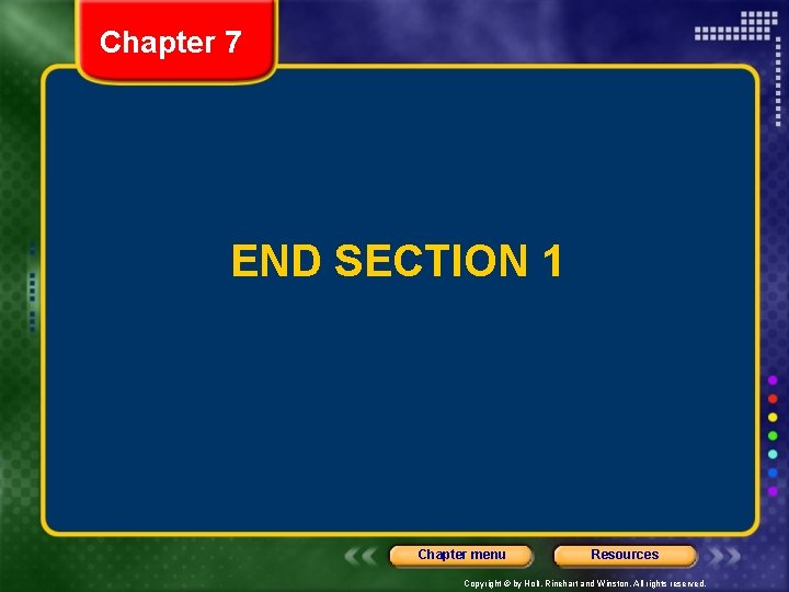 Chapter 7 END SECTION 1 Chapter menu Resources Copyright © by Holt, Rinehart and