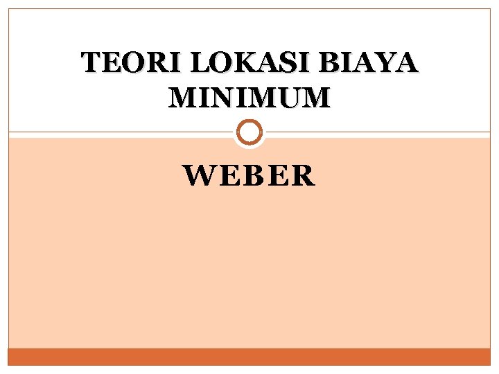 TEORI LOKASI BIAYA MINIMUM WEBER 