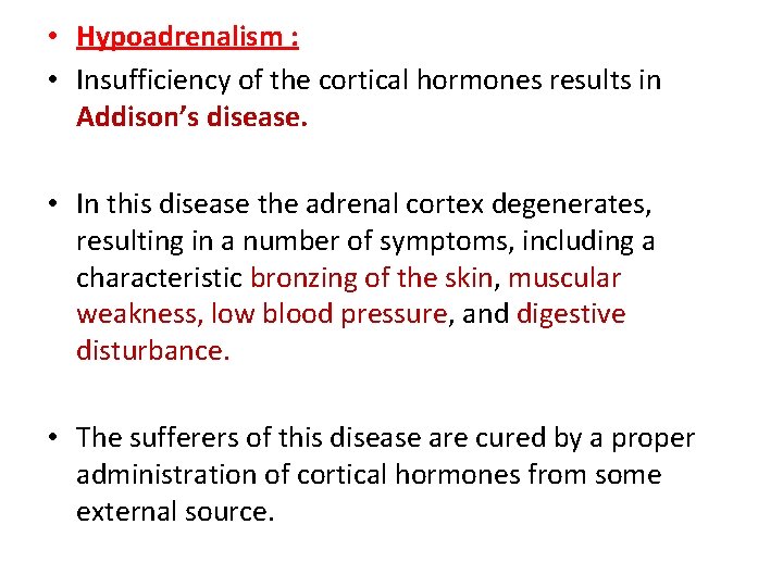  • Hypoadrenalism : • Insufficiency of the cortical hormones results in Addison’s disease.