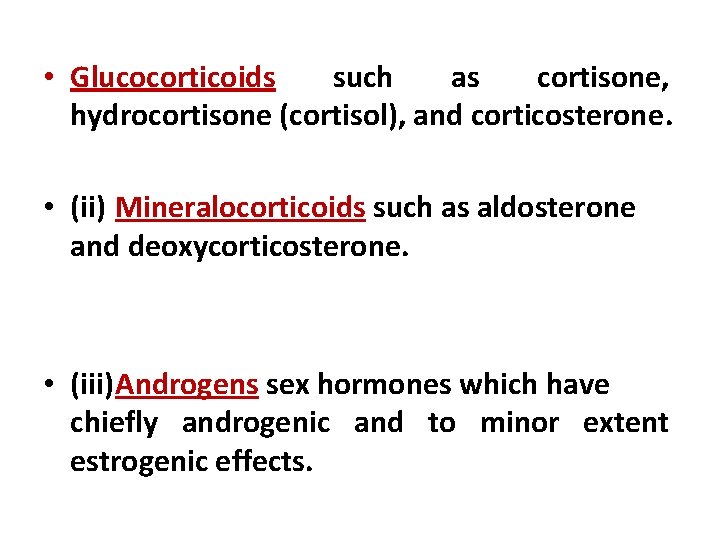  • Glucocorticoids such as cortisone, hydrocortisone (cortisol), and corticosterone. • (ii) Mineralocorticoids such