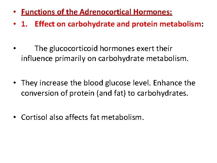  • Functions of the Adrenocortical Hormones: • 1. Effect on carbohydrate and protein