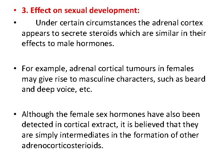  • 3. Effect on sexual development: • Under certain circumstances the adrenal cortex