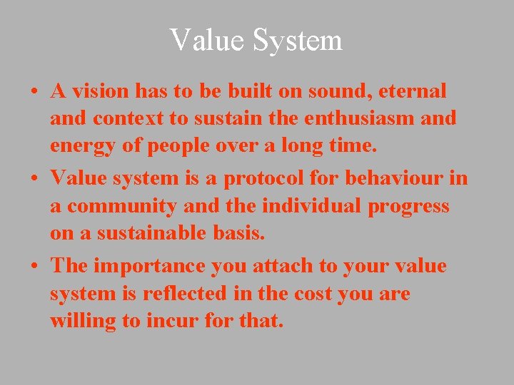 Value System • A vision has to be built on sound, eternal and context Value System • A vision has to be built on sound, eternal and context
