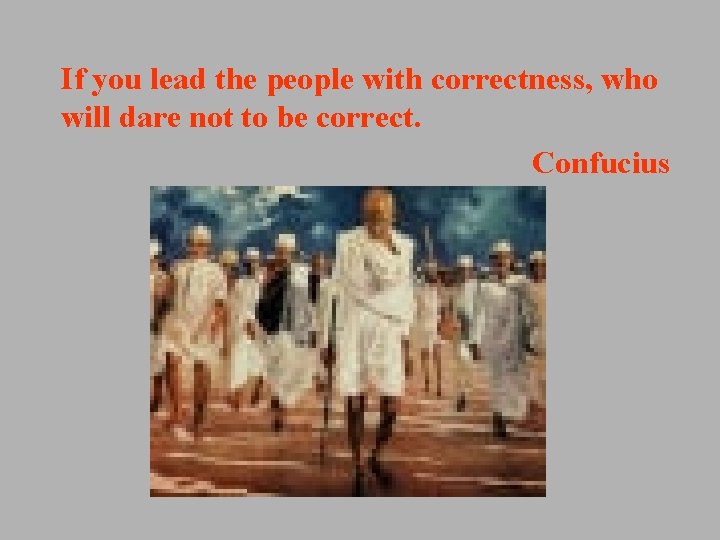 If you lead the people with correctness, who will dare not to be correct. If you lead the people with correctness, who will dare not to be correct.