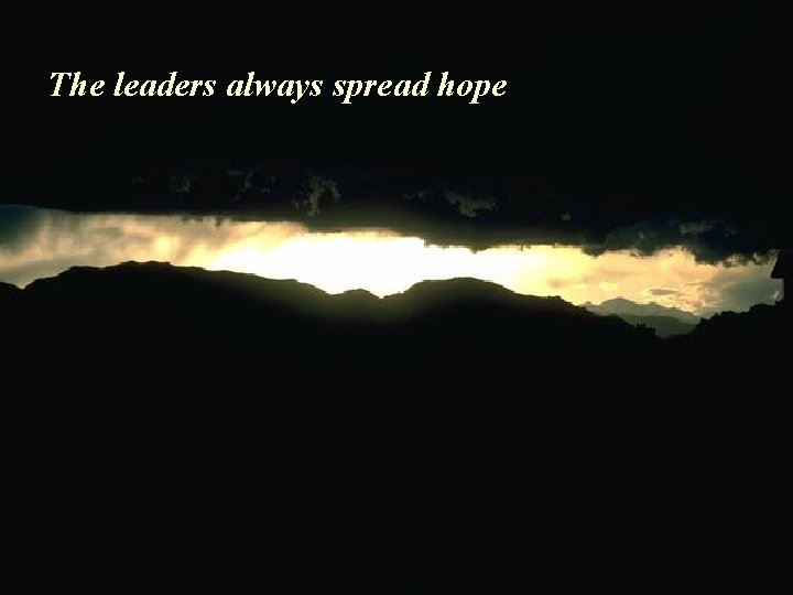 The leaders always spread hope The leaders always spread hope