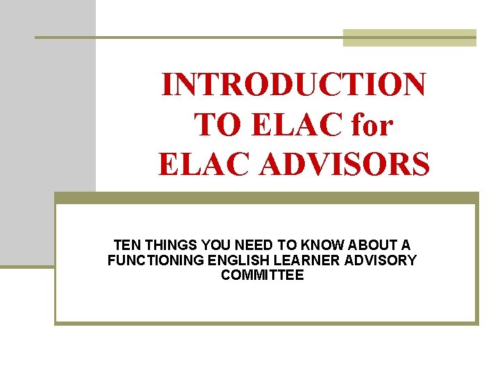 INTRODUCTION TO ELAC for ELAC ADVISORS TEN THINGS YOU NEED TO KNOW ABOUT A
