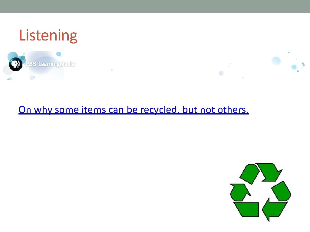 Listening On why some items can be recycled, but not others. 