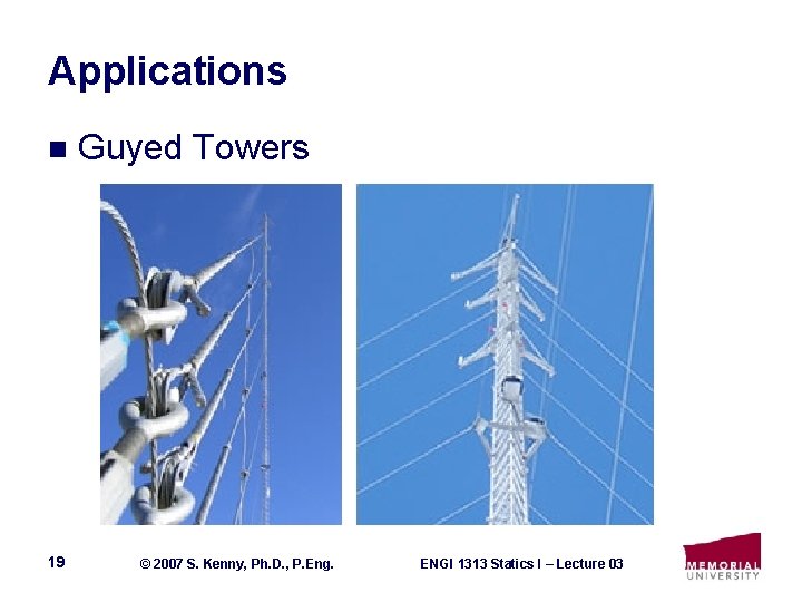 Applications n 19 Guyed Towers © 2007 S. Kenny, Ph. D. , P. Eng.