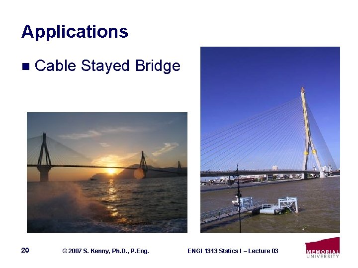 Applications n Cable Stayed Bridge 20 © 2007 S. Kenny, Ph. D. , P.