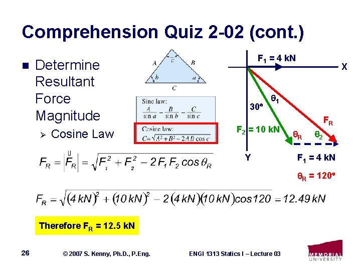 Comprehension Quiz 2 -02 (cont. ) n Determine Resultant Force Magnitude Ø Cosine Law