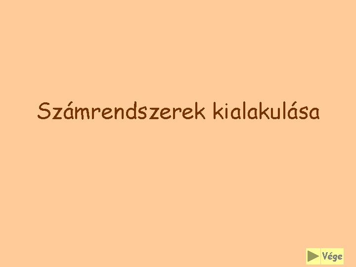 Számrendszerek kialakulása Vége 